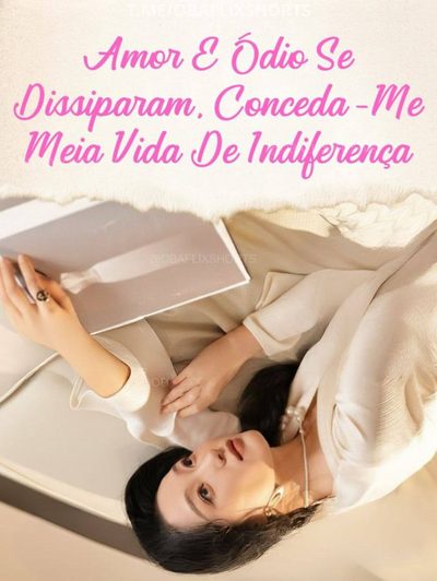 Capa da minisserie Amor e Ódio Se Dissiparam, Conceda-me Meia Vida de Indiferença