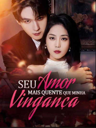 Capa da minisserie Seu Amor Mais Quente que Minha Vingança
