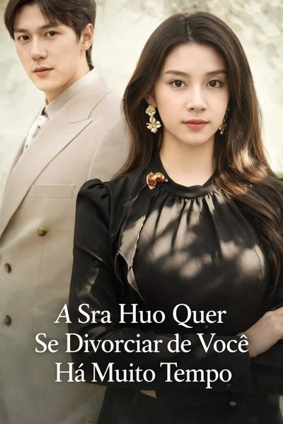 Capa da minisserie A Sra Huo Quer Se Divorciar de Você Há Muito Tempo