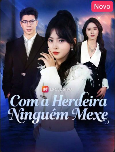Capa da minisserie Com a Herdeira Ninguém Mexe
