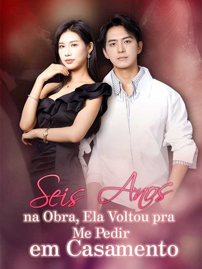 Capa da minisserie Seis Anos na Obra, Ela Voltou Pra Me Pedir em Casamento