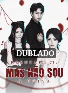 Capa da minisserie Reencarnei Mas Não Sou a Noiva (dublado)