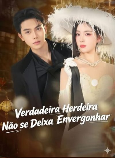 Capa da minisserie Verdadeira Herdeira Não Se Deixa Envergonhar (dublado)