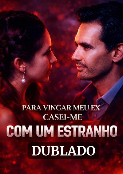 Capa da minisserie Para Vingar Meu Ex Casei-me com Um Estranho