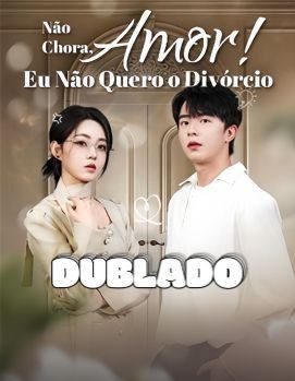 Capa da minisserie Não Chora, Amor! Eu Não Quero o Divórcio (dublado)