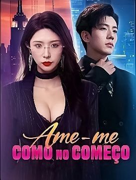 Capa da minisserie Ame-me Como no Começo/