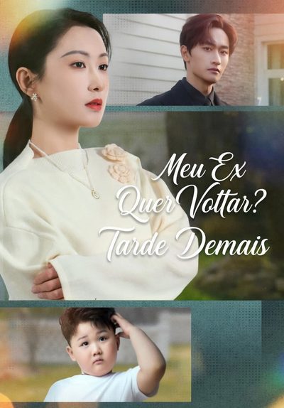Capa da minisserie Meu Ex Quer Voltar, Tarde Demais!