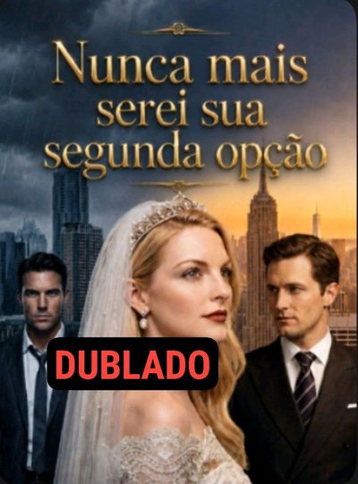 Capa da minisserie Nunca Mais Serei Sua Segunda Opção - Ia