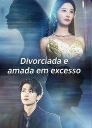 Capa da minisserie Divorciada e Amada em Excesso