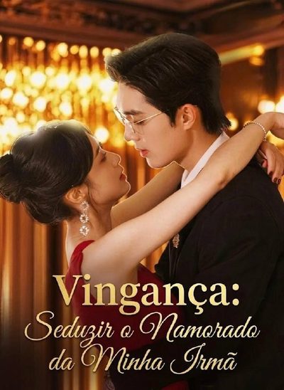 Capa da minisserie Vingança: Seduzir o Namorado da Minha Irmã
