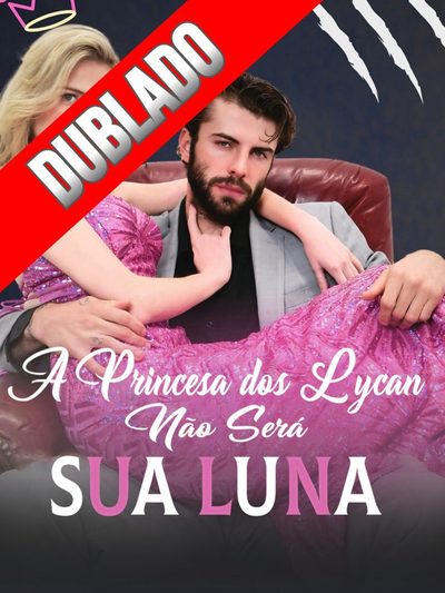 Capa da minisserie A Princesa dos Lycan Não Será Sua Luna♥️