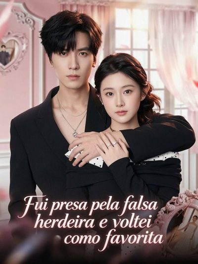 Capa da minisserie Fui Presa Pela Falsa Herdeira e Voltei Como Favorita