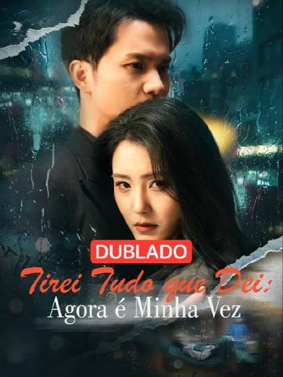 Capa da minisserie Tirei Tudo que Dei: Agora É Minha Vez(dublado)