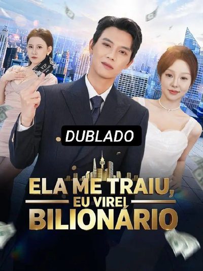 Capa da minisserie Ela Me Traiu, Eu Virei Bilionário
